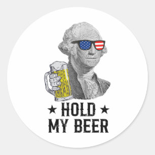Hold My Beer George Washington Patriot Funny 4th O Classic Round Sticker