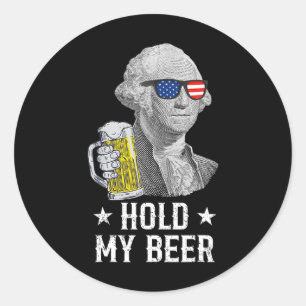 Hold My Beer George Washington Patriot Funny 4th O Classic Round Sticker