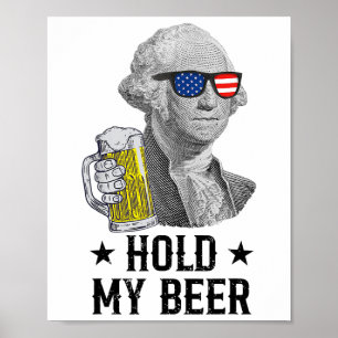 Hold My Beer George Washington Patriot Funny 4th O Poster