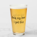 Hold My Beer I Got This funny Pint Glass<br><div class="desc">This design was created through digital art. It may be personalised by clicking the customise button and changing the colour, adding a name, initials or your favourite words. Contact me at colorflowcreations@gmail.com if you with to have this design on another product. Purchase my original abstract acrylic painting for sale at...</div>