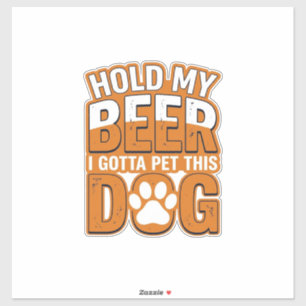 Hold My Beer I Gotta Pet This Dog Funny Dog Lover