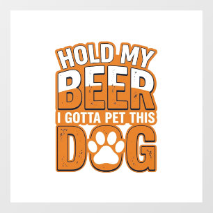 Hold My Beer I Gotta Pet This Dog Funny Dog Lover