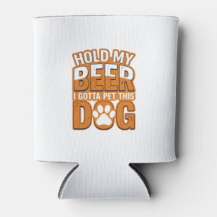 Hold My Beer I Gotta Pet This Dog Funny Dog Lover Can Cooler