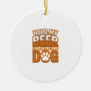 Hold My Beer I Gotta Pet This Dog Funny Dog Lover  Ceramic Tree Decoration