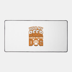 Hold My Beer I Gotta Pet This Dog Funny Dog Lover Desk Mat