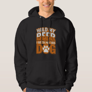 Hold My Beer I Gotta Pet This Dog Funny Dog Lover  Hoodie