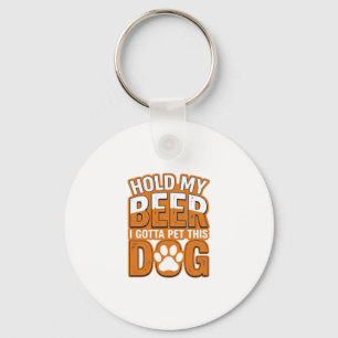 Hold My Beer I Gotta Pet This Dog Funny Dog Lover  Key Ring