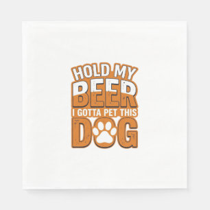 Hold My Beer I Gotta Pet This Dog Funny Dog Lover Napkin