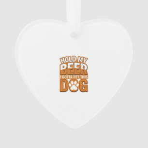 Hold My Beer I Gotta Pet This Dog Funny Dog Lover  Ornament