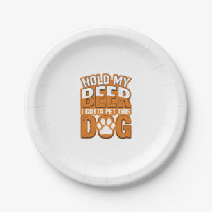 Hold My Beer I Gotta Pet This Dog Funny Dog Lover Paper Plate