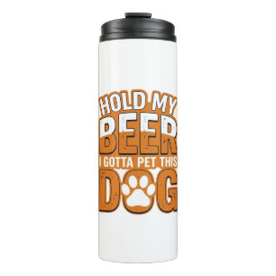 Hold My Beer I Gotta Pet This Dog Funny Dog Lover Thermal Tumbler
