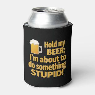 Hold My Beer I'm About To Do Something Stupid Can Cooler