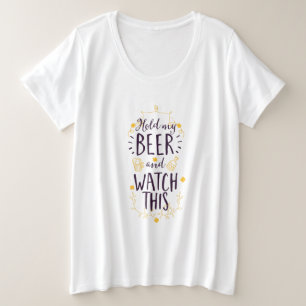 Hold my beer watch this plus size T-Shirt