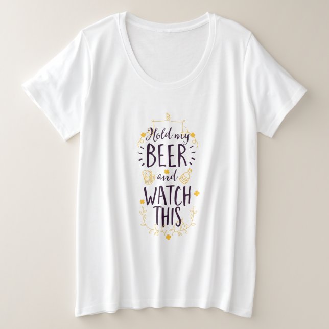 Hold my beer watch this plus size T-Shirt (Design Front)