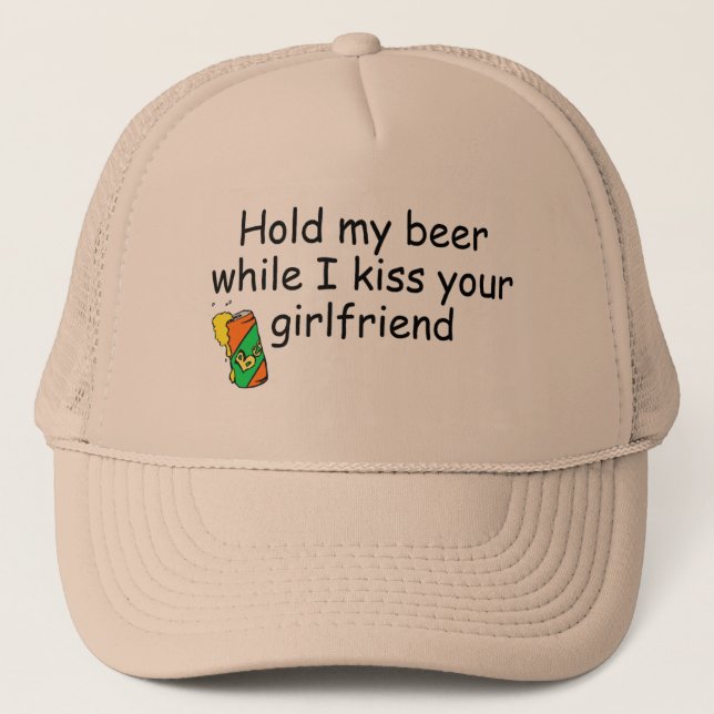 Hold My Beer While I Kiss Your Girlfriend Trucker Hat (Front)