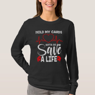 Hold My Cards Gotta Go And Save A Life Magic Heart T-Shirt