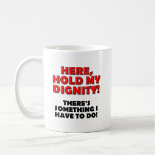 Hold My Dignity Funny Mug
