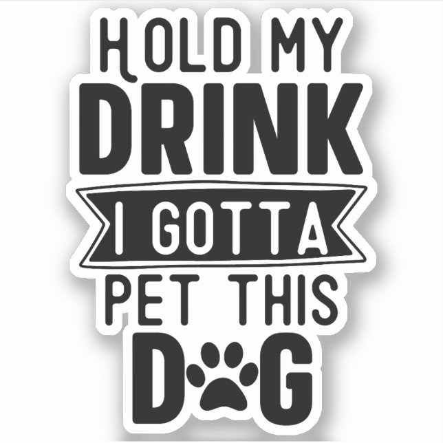 hold My Drink I Gotta Pet This Dog Funny Puppy  (Front)