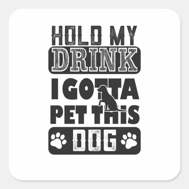 hold my drink i gotta pet this dog square sticker (Front)