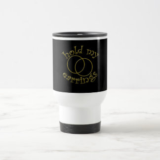 Hold My Earrings! Girls Rallying Cry T-shirts Travel Mug