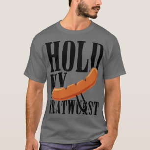 hold my sausage and watch this T-Shirt