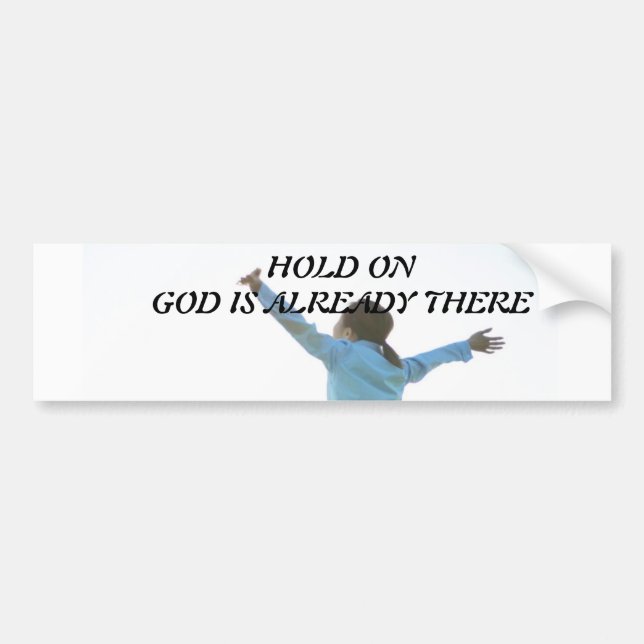Hold On God Is Already There Bumper Sticker (Front)