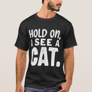 Hold On I See A Cat  Ca for Women  Cat Mum  5 T-Shirt