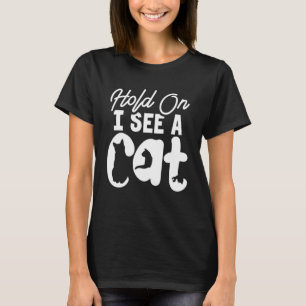 Hold On I See a Cat Cat Crazy Cat Lady T-Shirt