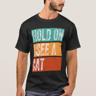 Hold On I See A Cat  Cat Saying Retro Vintage Appa T-Shirt
