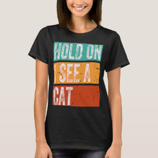 Hold On I See A Cat  Cat Saying Retro Vintage Appa T-Shirt