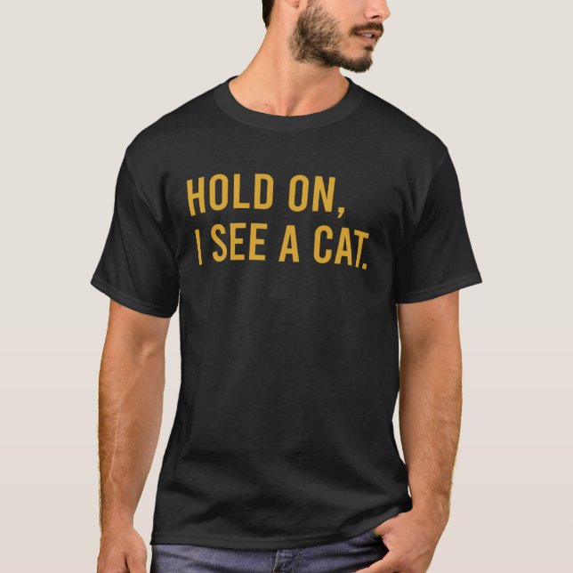 Hold On I See A Cat  Cat T-Shirt (Front)
