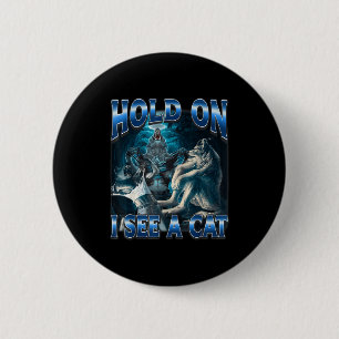 Hold On I See A Cat Funny Alpha Wolf Meme Unhinged 6 Cm Round Badge