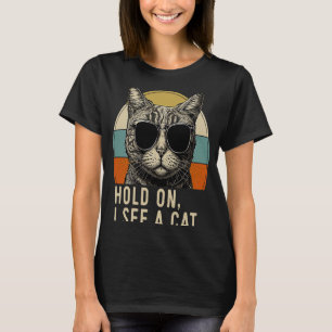 Hold On I See A Cat Funny Cat For Women Men, Cat D T-Shirt