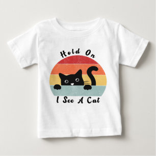 Hold On I See A Cat, Funny Cat lover Baby T-Shirt