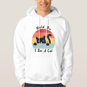 Hold On I See A Cat, Funny Cat lover Hoodie