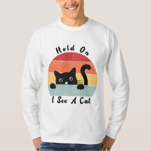 Hold On I See A Cat, Funny Cat lover T-Shirt