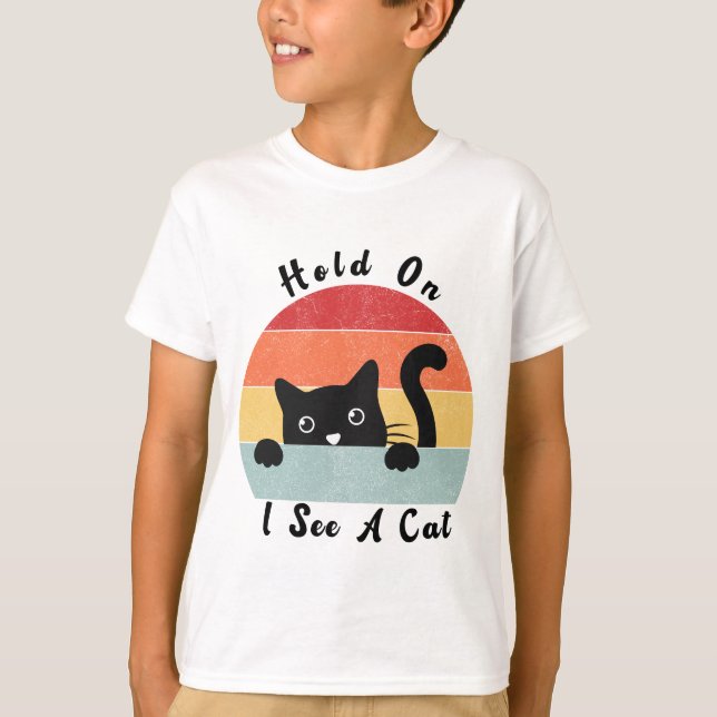 Hold On I See A Cat, Funny Cat lover T-Shirt (Front)