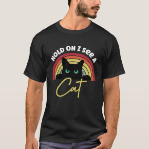 Hold On I See A Cat Saying rainbow for Cat T-Shirt