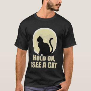 Hold On I See A CatTee Sarcastic Cat Sayings 1 T-Shirt