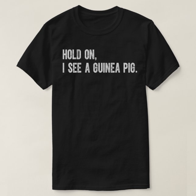 Hold On I See A Guinea Pig T-Shirt (Design Front)