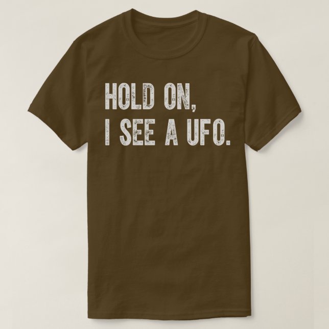 Hold On I See A Ufo T-Shirt (Design Front)