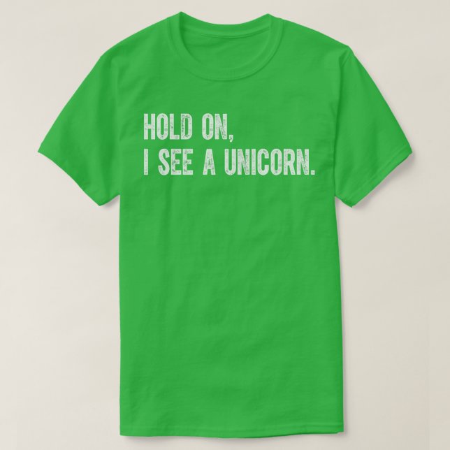 Hold On I See A Unicorn T-Shirt (Design Front)