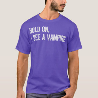 Hold On I See A Vampire T-Shirt