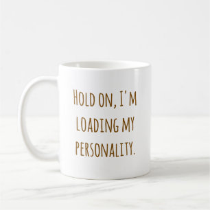 Hold On I'm Loading My Personality Mug, Funny Tech Coffee Mug