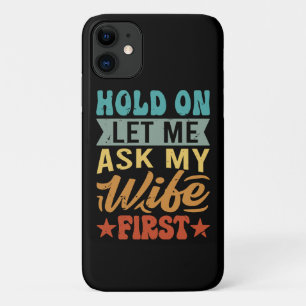 Hold On Let Me Ask My Wife First - Funny Husband  Case-Mate iPhone Case