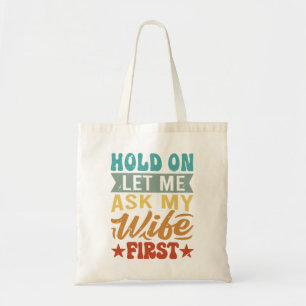 Hold On Let Me Ask My Wife First - Funny Husband  Tote Bag