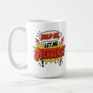 Hold On Let Me Overreact Funny Retro Comic Mug