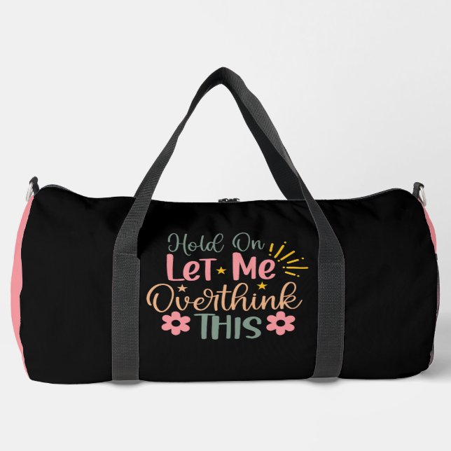 Hold On Let Me Overthink Colourful Duffle Bag (Front)