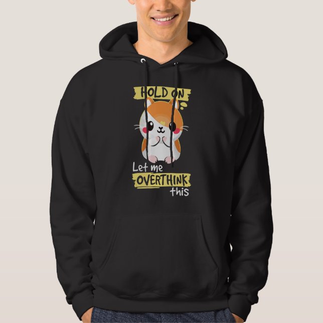 Hold On Let Me Overthink Funny Hamster Squad Funny Hoodie (Front)