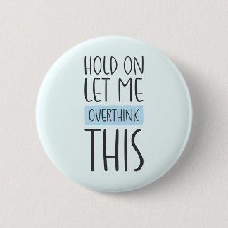 Hold On Let Me Overthink This 6 Cm Round Badge